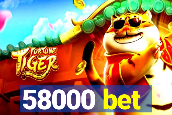 58000 bet